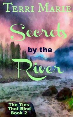 Secrets by the River by Terri Marie