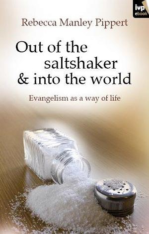 Out of the Saltshaker and into the World by Rebecca Manley Pippert, Rebecca Manley Pippert