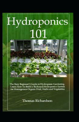 Hydroponics 101: Learn How to Build a Backyard Hydroponics System. by Thomas Richardson