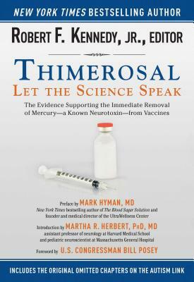 Thimerosal: Let the Science Speak: The Evidence Supporting the Immediate Removal of Mercury?a Known Neurotoxin?from Vaccines by Robert F. Kennedy