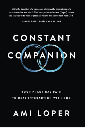 Constant Companion: Your Practical Path to Real Interaction with God by Ami Loper