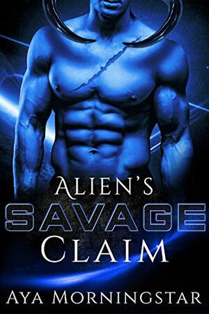 Alien's Savage Claim by Aya Morningstar