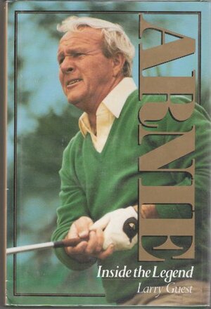 Arnie: Inside The Legend by Larry Guest