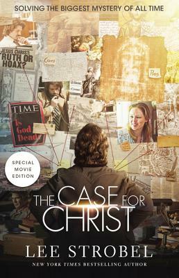 The Case for Christ: Solving the Biggest Mystery of All Time by Lee Strobel