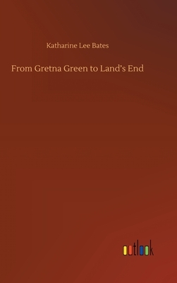 From Gretna Green to Land's End by Katharine Lee Bates