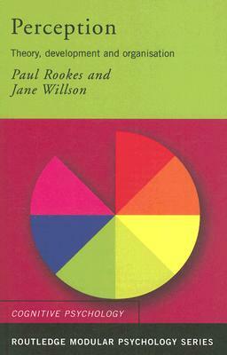 Perception: Theory, Development and Organisation by Jane Willson, Paul Rookes