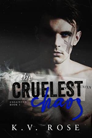 The Cruelest Chaos by K.V. Rose