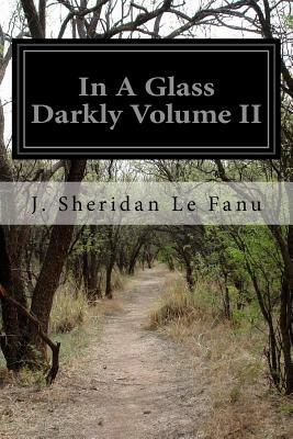 In a Glass Darkly, Vol. II by J. Sheridan Le Fanu