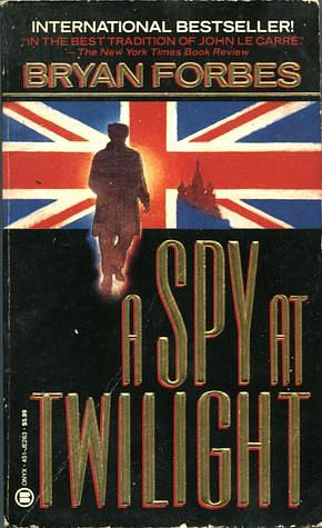 A Spy at Twilight by Bryan Forbes, Bryan Forbes