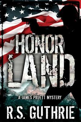 Honor Land: A James Pruett Mystery Book 3 by R. S. Guthrie