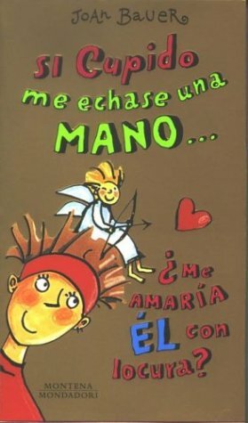 Si Cupido Me Echase Una Mano ... by Joan Bauer