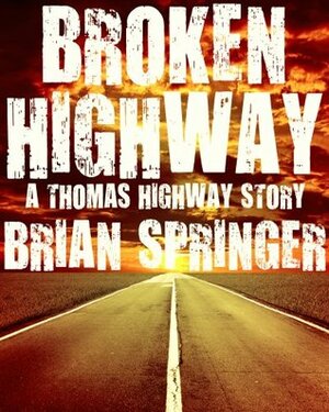 Broken Highway: A Thomas Highway Story by Brian Springer