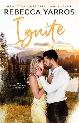 Ignite: A Legacy Novella by Rebecca Yarros