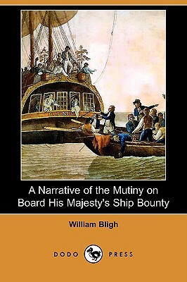 A Narrative of the Mutiny on Board His Majesty's Ship Bounty by William Bligh