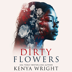 Dirty Flowers by Kenya Wright