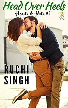 Head Over Heels: Hearts & Hots #1 by Ruchi Singh