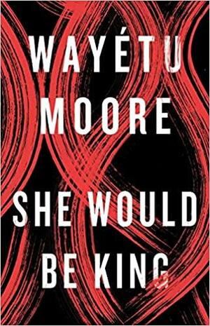 She Would Be King by Wayétu Moore