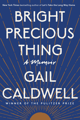 Bright Precious Thing: Reflections on a Life Shaped by Feminism by Gail Caldwell, Gail Caldwell