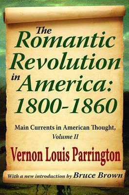 The Romantic Revolution in America: 1800-1860: Main Currents in American Thought by Michael Young, Vernon Parrington