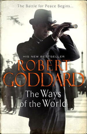 The Ways of the World: Paris, 1919-The Battle for Peace Begins... by Robert Goddard