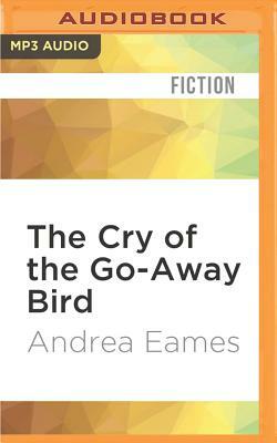 The Cry of the Go-Away Bird by Andrea Eames