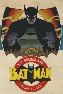 Batman: The Golden Age Omnibus, Volume 1 by Bill Finger