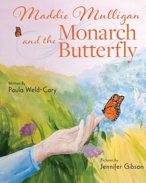 Maddie Mulligan and the Monarch Butterfly by Paula Weld-Cary