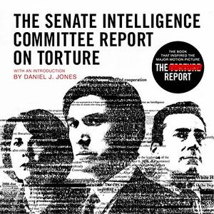 The Senate Intelligence Committee Report on Torture by Senate Select Committee on Intelligence