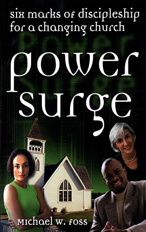 Power Surge: Six Marks of Discipleship for a Changing Church by Michael W. Foss