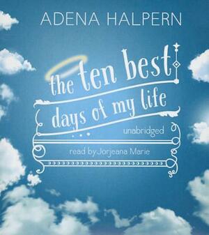 The Ten Best Days of My Life by Adena Halpern