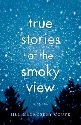 True Stories at the Smoky View by Jill McCroskey Coupe