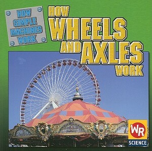 How Wheels and Axles Work by Jim Mezzanotte