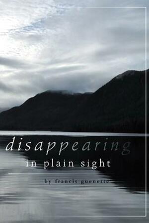 Disappearing in Plain Sight: Crater Lake Series - Book One by Francis Guenette