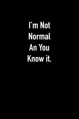 I'm Not Normal An You Know it. by Buddy Laugh Publishing