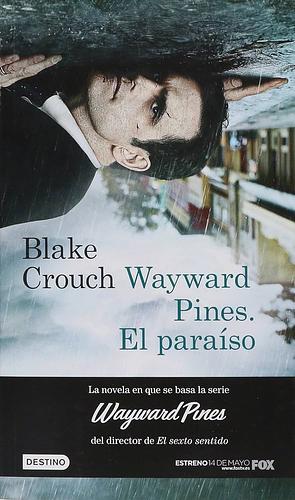 Wayward Pines: El paraíso by Blake Crouch
