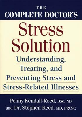 The Complete Doctor's Stress Solution: Understanding, Treating and Preventing Stress-Related Illnesses by Penny Kendall-Reed, Stephen Reed