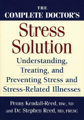 The Complete Doctor's Stress Solution: Understanding, Treating and Preventing Stress-Related Illnesses by Stephen Reed, Penny Kendall-Reed