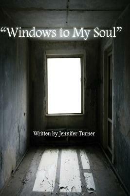 "Windows to My Soul" by Jennifer Turner