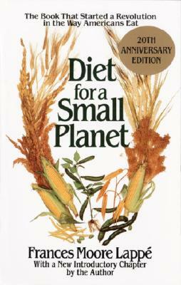Diet for a Small Planet: The Book That Started a Revolution in the Way Americans Eat by Frances Moore Lappé