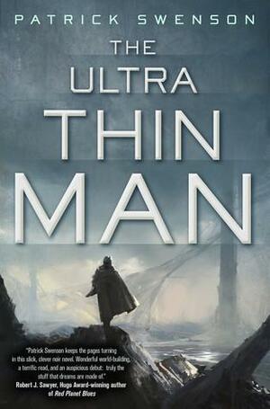 The Ultra Thin Man: A Science Fiction Novel by Patrick Swenson