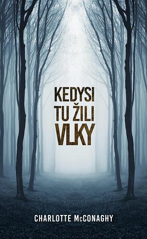 Kedysi tu žili vlky by Charlotte McConaghy