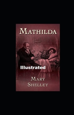 Mathilda Illustrated by Mary Shelley