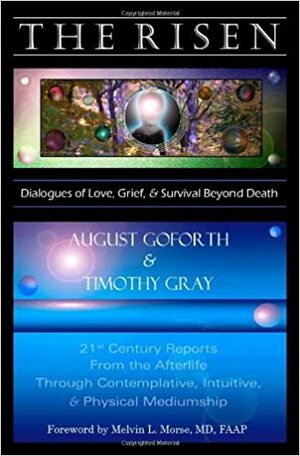 The Risen: Dialogues of Love, Grief & Survival Beyond Death by Timothy Gray, August Goforth