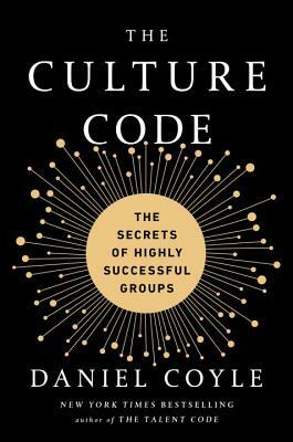 The Culture Code: The Secrets of Highly Successful Groups by Daniel Coyle