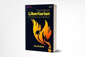 Alam Pikiran Libertarian: Manifesto untuk Kebebasan by David Boaz