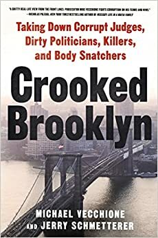 Crooked Brooklyn: Taking Down Corrupt Judges, Dirty Politicians, Killers and Body Snatchers by Jerry Schmetterer, Michael Vecchione