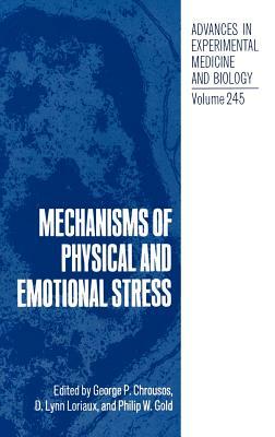 Mechanisms of Physical and Emotional Stress (Advances in Experimental Medicine and Biology, 245) by George P. Chrousos, D. Lynn Loriaux, Philip W. Gold