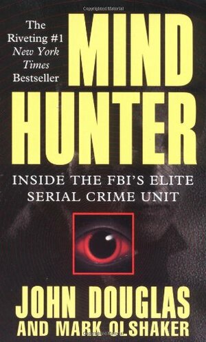 Mindhunter: Inside the FBI's Elite Serial Crime Unit by John E. Douglas, Mark Olshaker