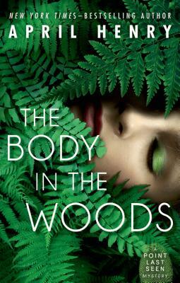 The Body in the Woods: A Point Last Seen Mystery by April Henry