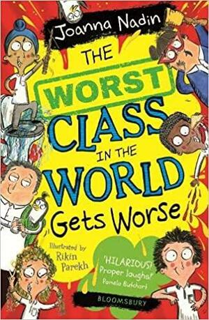 The Worst Class in the World gets worse by Joanna Nadin, Rikin Parekh